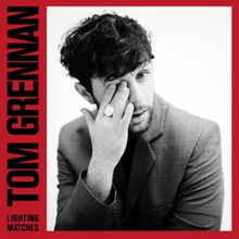Grennan Tom: Lighting Matches (Deluxe)