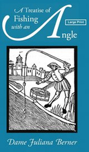 A Treatise of Fishing with an Angle, Large-Print Edition