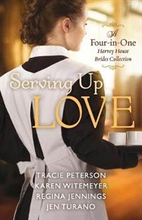 Serving Up Love – A Four–in–One Harvey House Brides Collection