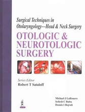 Surgical Techniques in Otolaryngology - Head & Neck Surgery: Otologic and Neurotologic Surgery