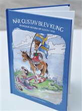 När Gustav blev kung : en sagolik historia om Gustav Vasa
