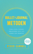 Bullet Journal-metoden - Samla Dina Tankar, Organisera Ditt Liv, Forma Din Framtid