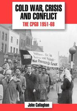 The History of the Communist Party of Great Britain: v.5 Cold War, Crisis and Conflict: The CPGB 1951-68