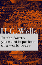 In the fourth year : anticipations of a world peace (The original unabridged edition)