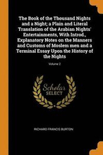 The Book of the Thousand Nights and a Night; a Plain and Literal Translation of the Arabian Nights' Entertainments, With Introd., Explanatory Notes on the Manners and Customs of Moslem men and a