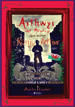 Arthwyr ap Meurig, der wahre König Arthur - Seit 1.443 Jahren nach seinem Tod in Kentucky, wird seine walisische Herkunft geleugnet, verwirrt und i...