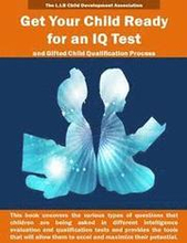 Get Your Child Ready for an IQ Test and for Gifted Child Qualification Process: Gifted and talented children tests secrets revealed for the first time