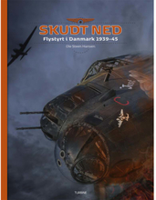 Skudt ned - Flystyrt i Danmark 1939-45 - Hardback