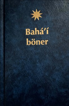 Bahá'í böner : ett urval böner uppenbarade av Bahá'u'lláh, Báb och 'Abdu'l-Bahá