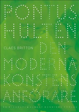 Pontus Hultén : den moderna konstens anförare - en biografi