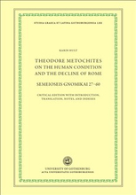 Theodore Metochites on the human condition and the decline of Rome : Semeioseis gnomikai 27-60 - a critical edition with introduction, translation, no