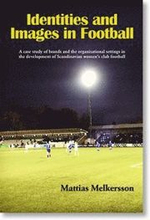 Identities and images in football : a case study of brands and the organisational settings in the development of Scandinavian women"s club football