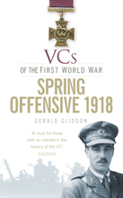 VCs of the First World War: Spring Offensive 1918