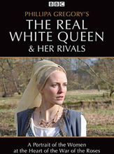 Phillipa Gregory's The Real White Queen & Her Rivals
