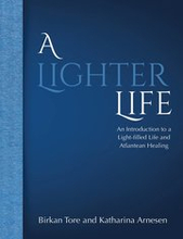 A lighter life : an introduction to a light-filled life and Atlantean healing