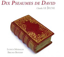 Le Jeune Claude: Dix Psaumes De David
