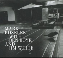Kozelek Mark with Ben Boye & Jim White: 2 2020