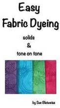 Easy Fabric Dyeing: solids & tone on tone prints