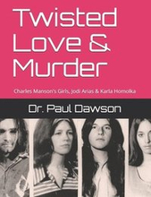 Twisted Love & Murder: Charles Manson's Girls, Jodi Arias & Karla Homolka