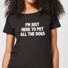 I'm Just Here To Pet The Dogs Women's T-Shirt - Black - 3XL