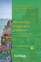 60 años bajo el signo de la prohibición: balances críticos de la política de drogas e iniciativas de cambio