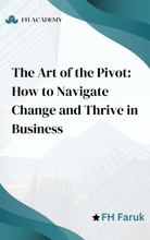 The Art of the Pivot: How to Navigate Change and Thrive in Business
