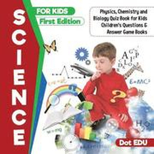 Science for Kids First Edition Physics, Chemistry and Biology Quiz Book for Kids Children's Questions & Answer Game Books