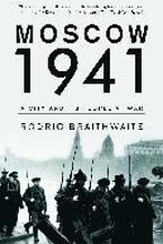 Moscow 1941: Moscow 1941: A City and Its People at War
