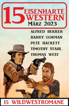 15 Eisenharte Western März 2023: 15 Wildwestromane