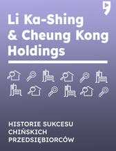 Li Ka-Shing & Cheung Kong Holdings. Biznesowa i życiowa biografia