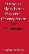 Heresy and Mysticism in Sixteenth-Century Spain