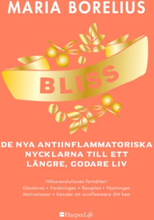Bliss - De Nya Antiinflammatoriska Nycklarna Till Ett Längre, Godare Liv