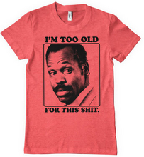 I'm To Old For This Shit T-Shirt, T-Shirt