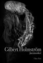 Gilbert Holmström. Jazzmusiker.