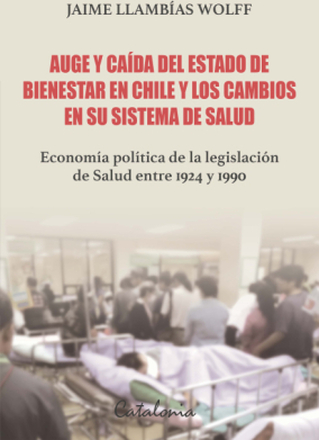Auge y caída del Estado de bienestar en Chile y los cambios en su sistema de Salud