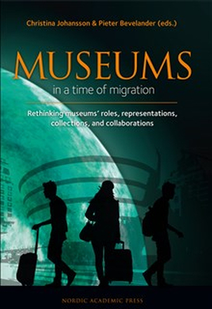 Museums in a time of Migration : rethinking museums’ roles, representations, collections, and collaborations