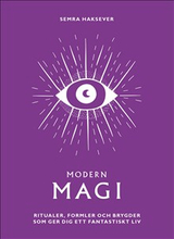 Modern magi : ritualer, formler och brygder som ger dig ett fantastiskt liv