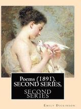 Poems (1891). SECOND SERIES, By: Emily Dickinson, Edited By: T. W. Higginson, and By: Mabel Loomis Todd: Thomas Wentworth Higginson (December 22, 1823