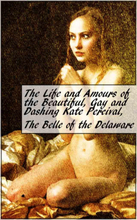 The Life and Amours of the Beautiful, Gay and Dashing Kate Percival, The Belle of the Delaware