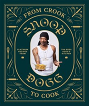 From Crook to Cook: Platinum Recipes from The Boss Dogg's Kitchen