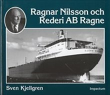 Ragnar Nilsson och Rederi AB Ragne : ett stycke svensk sjöfartshistoria 1921-1981