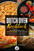 Dutch Oven Kochbuch Das Outdoor Kochbuch mit 106 genüsslichen Rezepten für den Dutch Oven - Ob pikant süß oder zart für jeden Geschmack sind unwid...