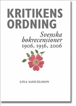 Kritikens ordning : svenska bokrecensioner 1906, 1956, 2006