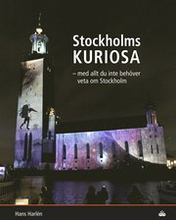 Stockholmskuriosa : med allt du inte behöver veta om Stockholm
