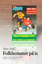 Folkhemmet på is : ishockey, modernisering och nationell identitet i Sverige 1920-1972