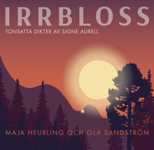 Heurling Maja / Ola Sandström: Irrbloss