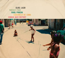 Lazo Eliel/Pino/Pineda/De Cuba: Cuban Jazz Re...