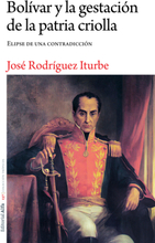 Bolívar y la gestación de la patria criolla