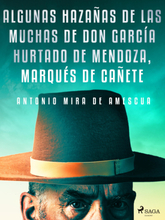Algunas hazañas de las muchas de don García Hurtado de Mendoza, marqués de Cañete