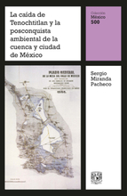 La caída de Tenochtitlan y la posconquista ambiental de la cuenca y ciudad de México
